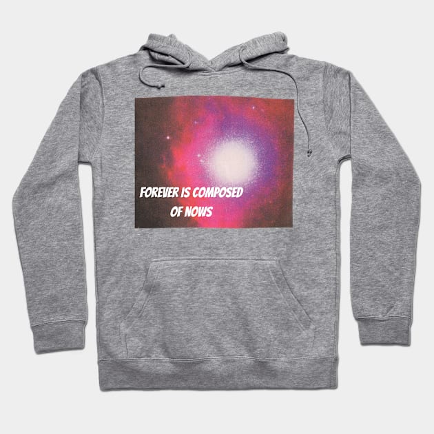 Forever is Composed Of Nows Hoodie by Amourist